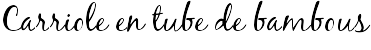 Carriole en tube de bambous