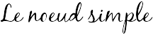 Le noeud simple
