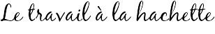 Le travail à la hachette