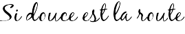 Si douce est la route