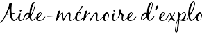Aide-mémoire d'explo