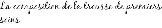 La composition de la trousse de premiers soins