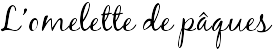 L'omelette de pâques
