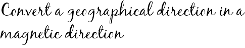 Convert a geographical direction in a magnetic direction 