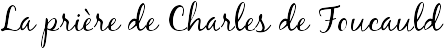 La prière de Charles de Foucauld