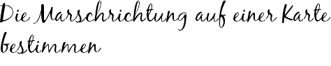 Die Marschrichtung auf einer Karte bestimmen
