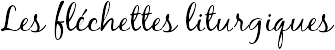 Les fléchettes liturgiques