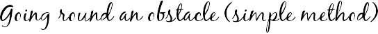 Going round an obstacle (simple method)
