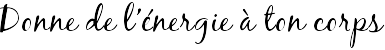 Donne de l'énergie à ton corps